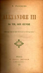 Flourens E. "Alexandre III, sa vie, son oeuvre". 1894 год. На французском языке.