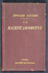 Sauvage Edouard "La Machine Locomotive. Manuel pratique". 1894 год. На французском языке.